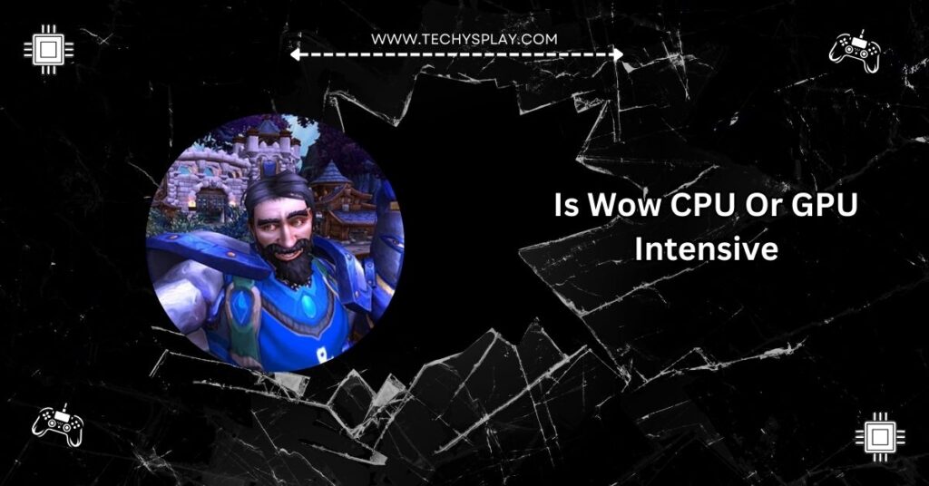 Is Wow CPU Or GPU Intensive