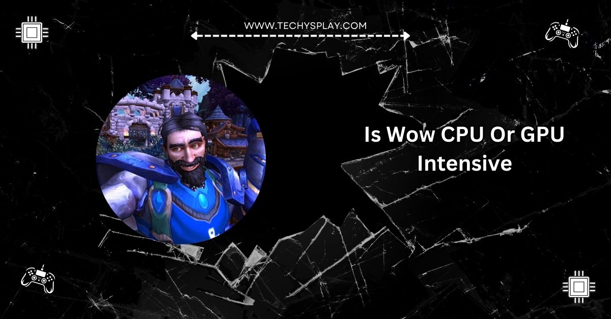 Is Wow CPU Or GPU Intensive