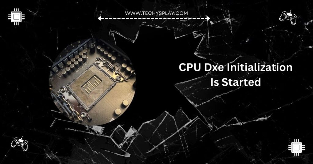 CPU DXE Initialization Is Started